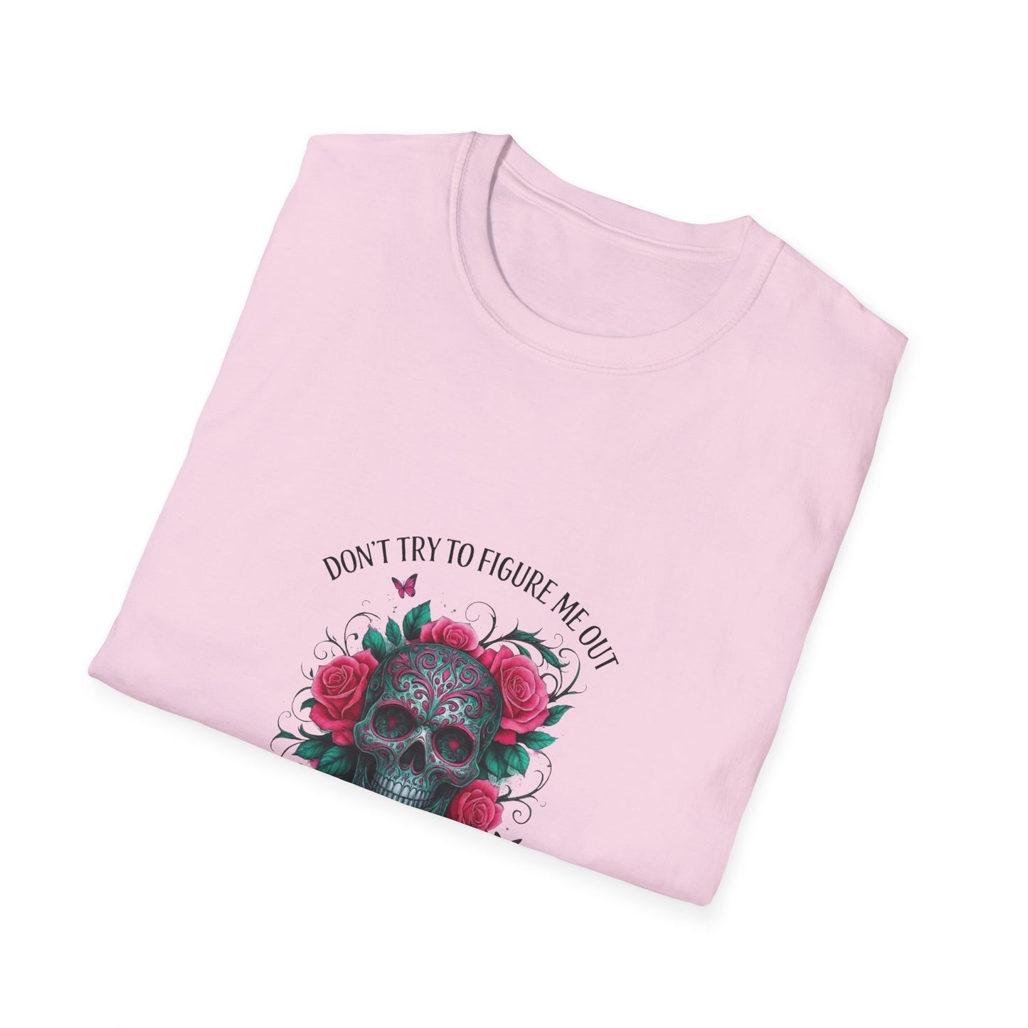 Skull & Roses T-Shirt — "Don’t Try to Change Me Baby, I’m a Special Kind of Twisted"