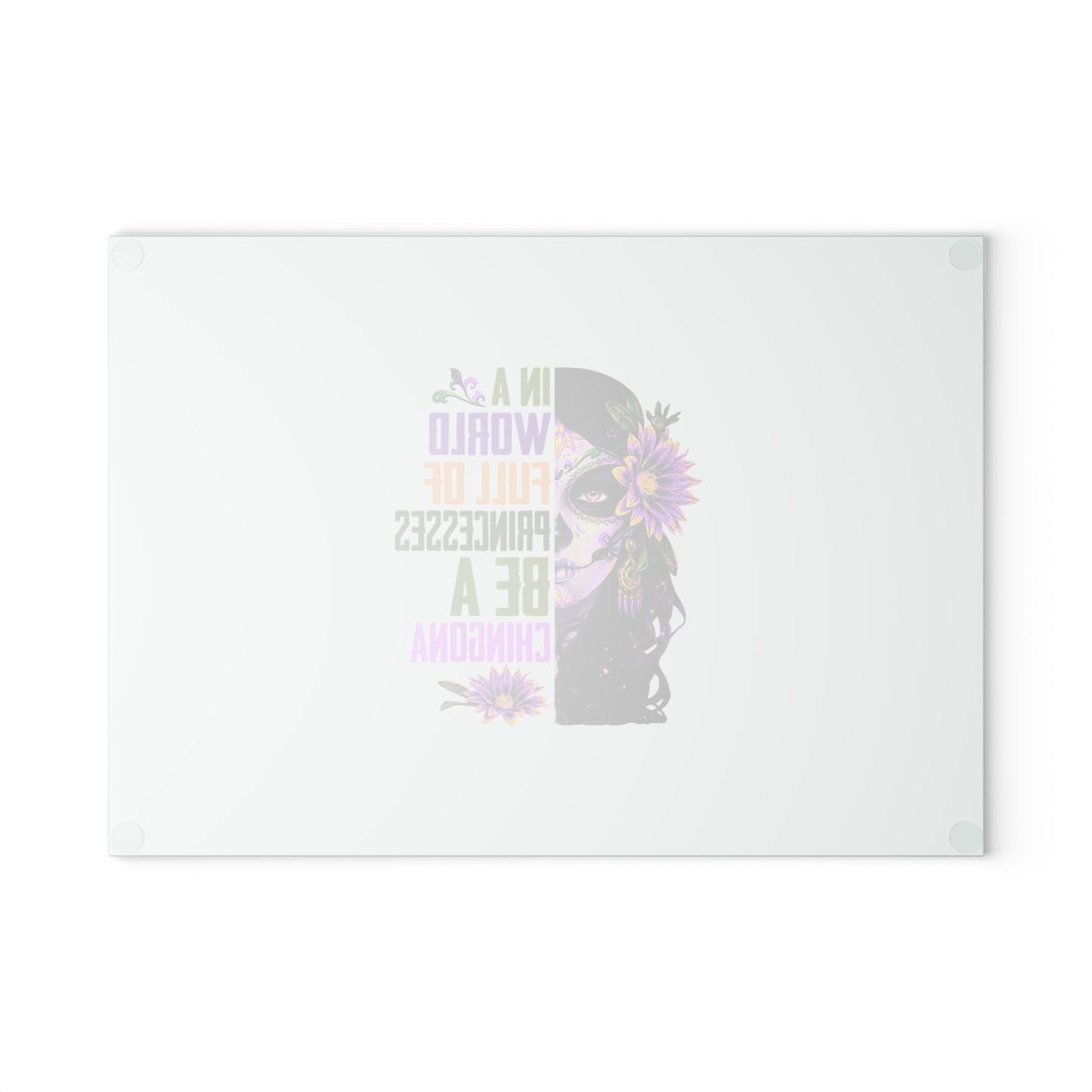 Glass Cutting Board — “In a World Full of Princesses, Be a Chingona” Day of the Dead Floral