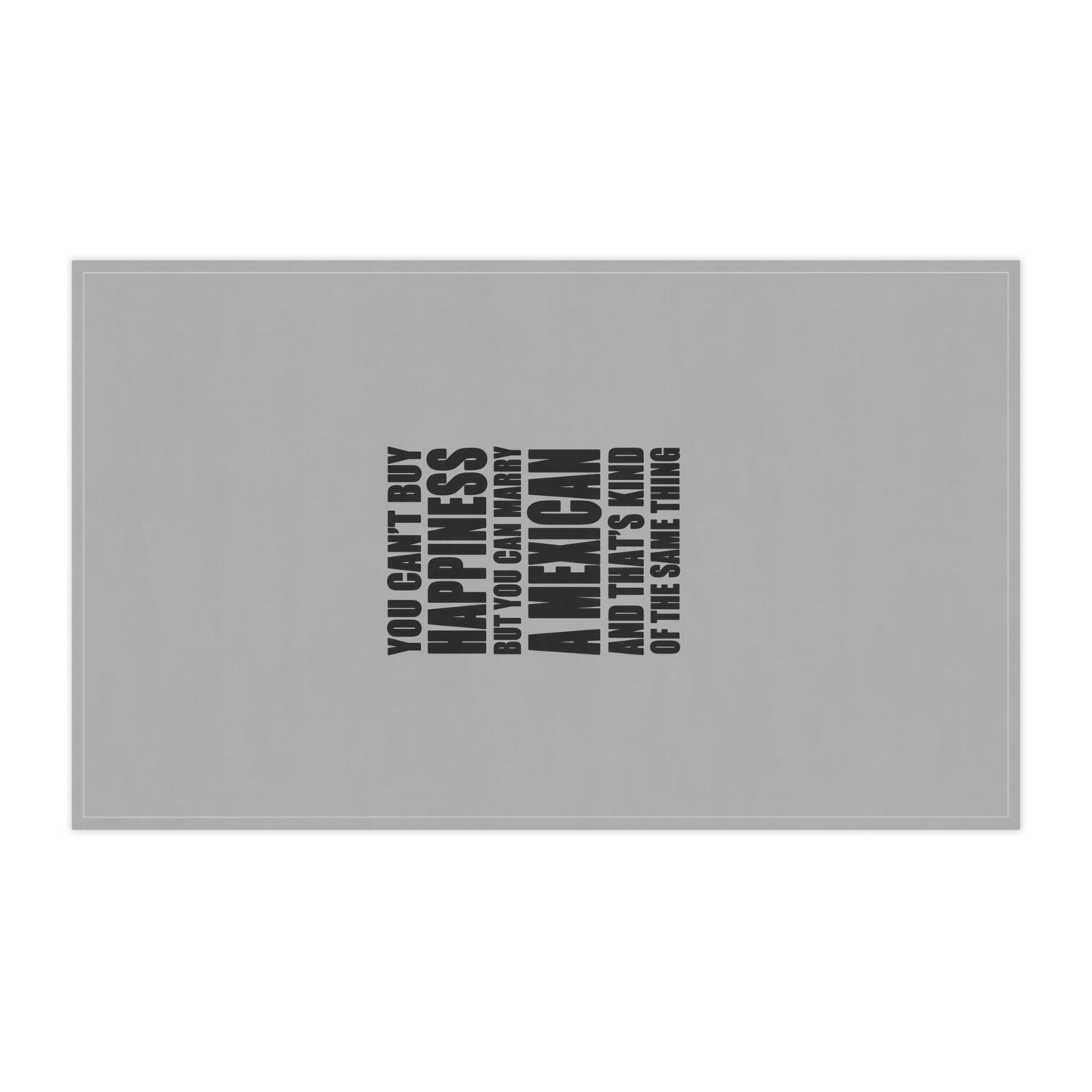 You Can't Buy Happiness But You Can Marry A Mexican tea towel | Kitchen Towel