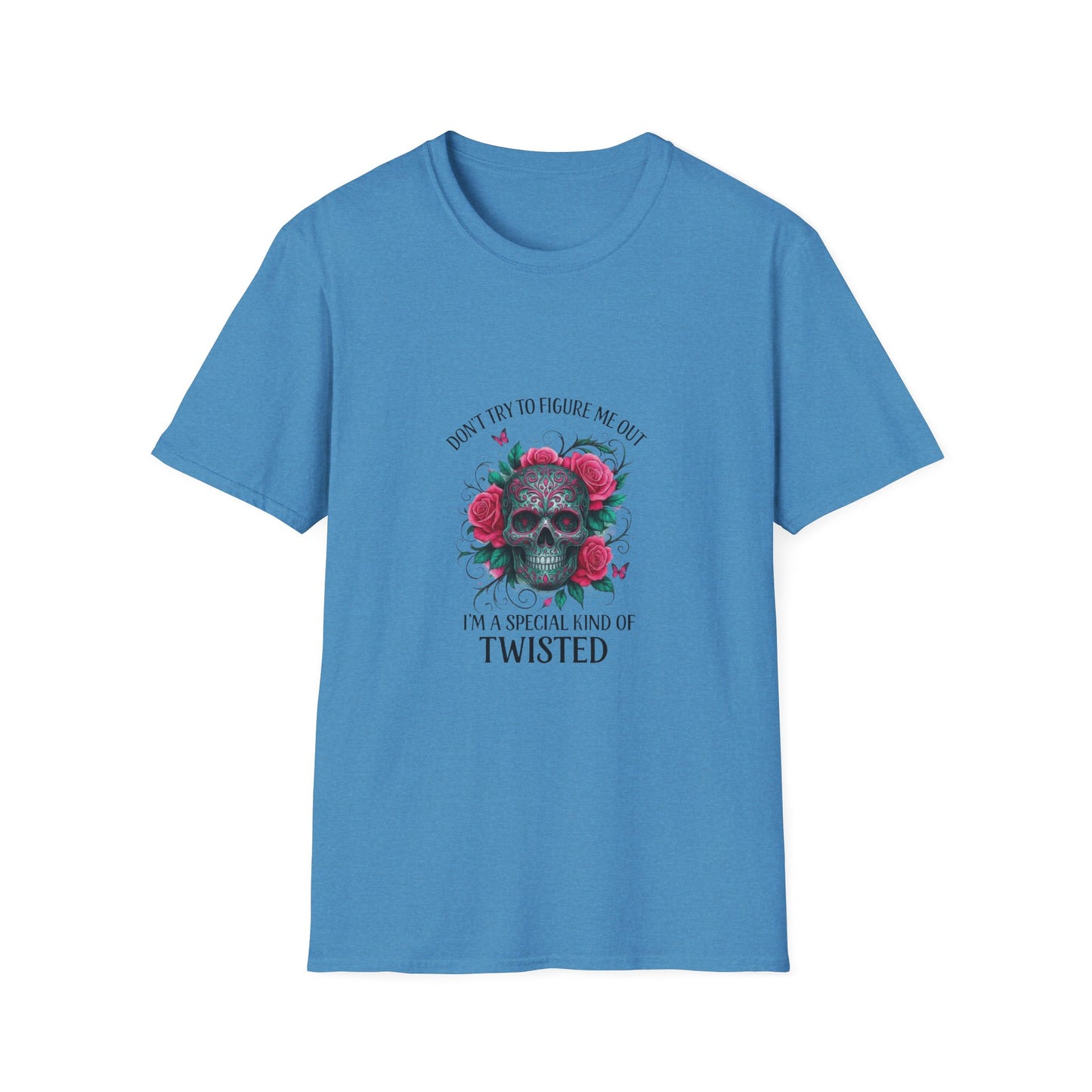 Skull & Roses T-Shirt — "Don’t Try to Change Me Baby, I’m a Special Kind of Twisted"
