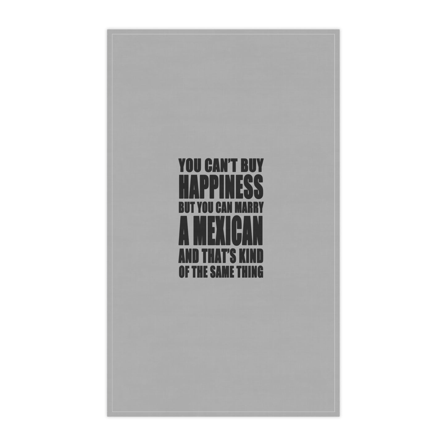 You Can't Buy Happiness But You Can Marry A Mexican tea towel | Kitchen Towel