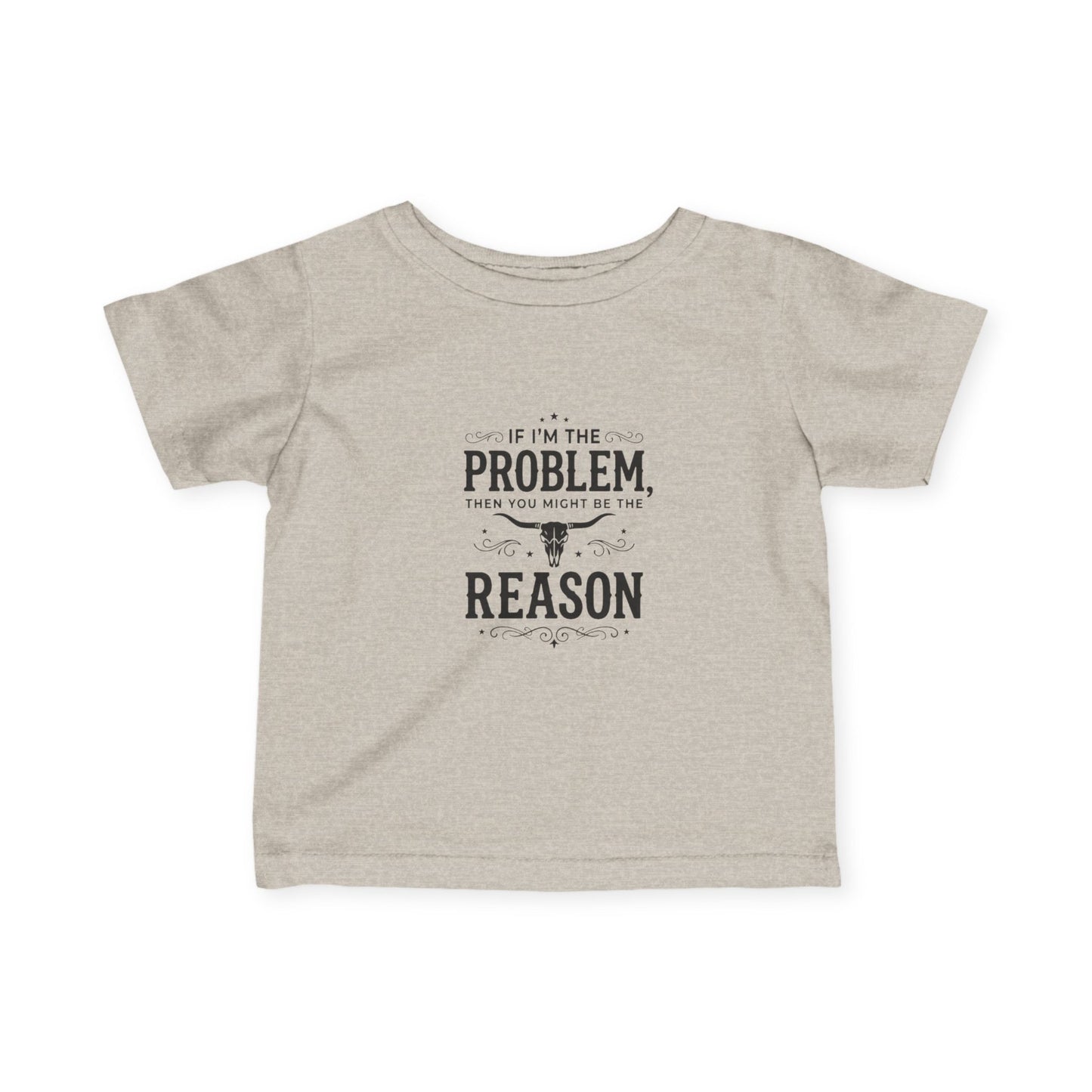 If I'm the Problem I'm the Reason Infant Tee | Funny Baby Shirt, Cow Skull Western Baby Top
