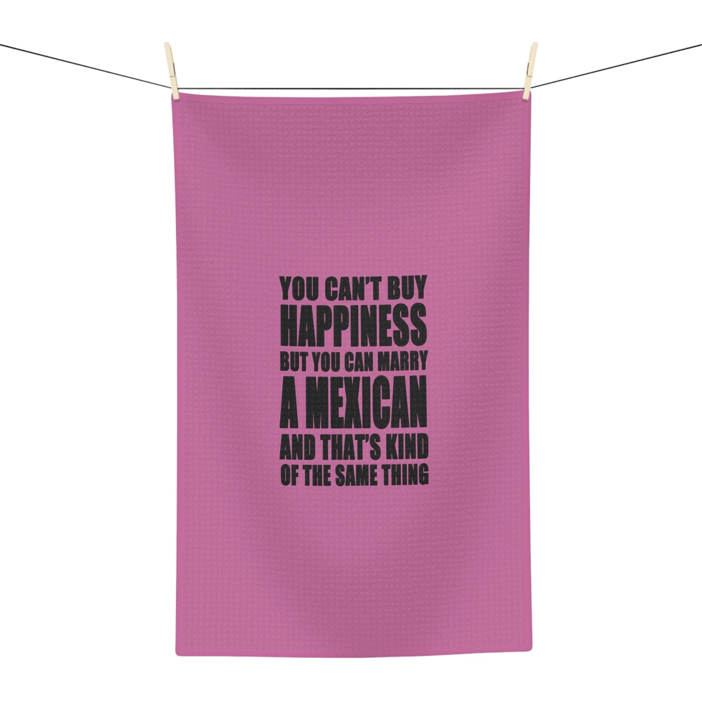 You Can't Buy Happiness But You Can Marry A Mexican tea towel | funny quote kitchen towel