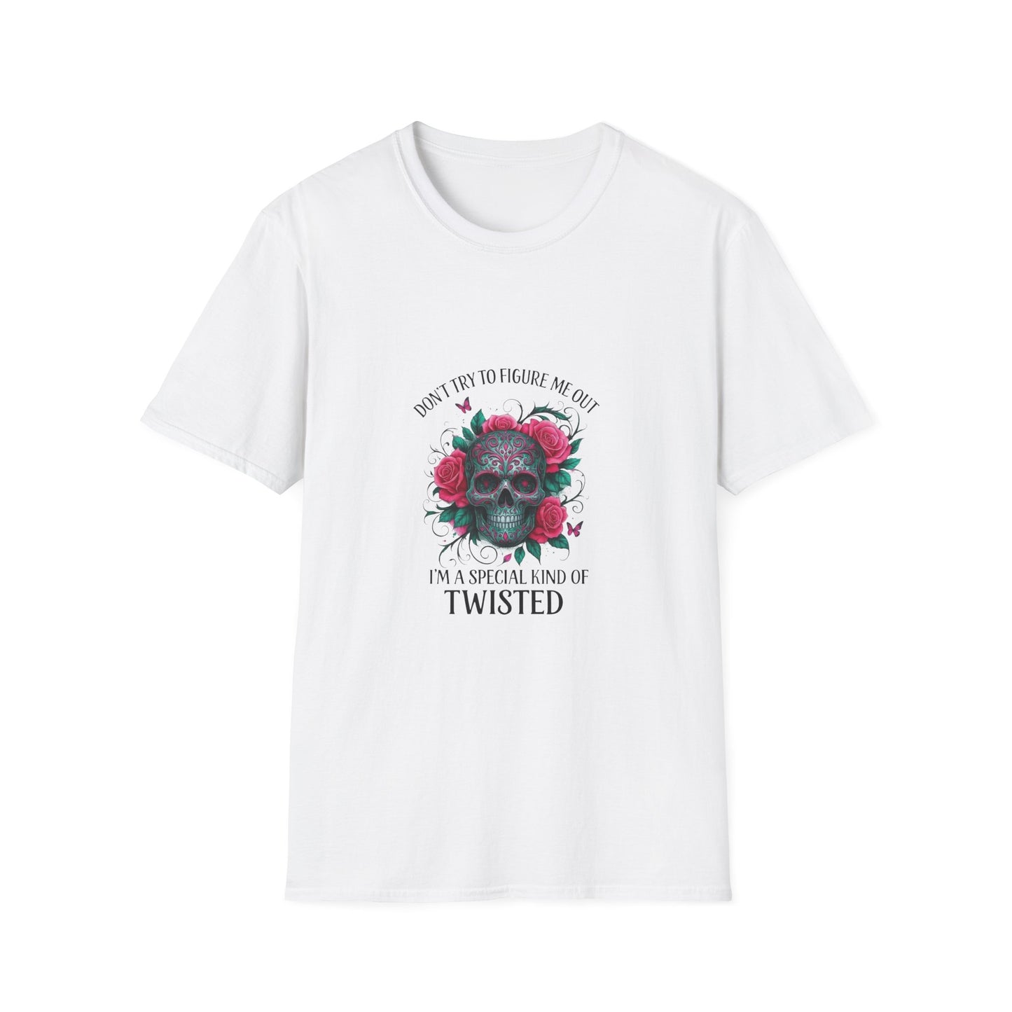 Skull & Roses T-Shirt — "Don’t Try to Change Me Baby, I’m a Special Kind of Twisted"