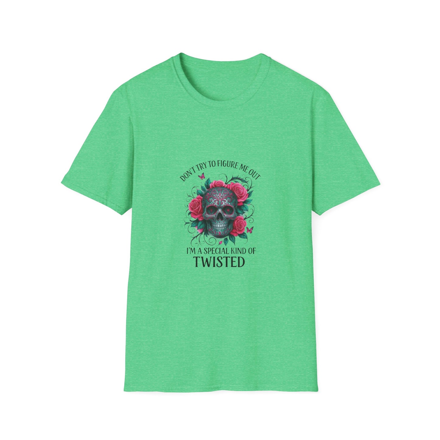 Skull & Roses T-Shirt — "Don’t Try to Change Me Baby, I’m a Special Kind of Twisted"