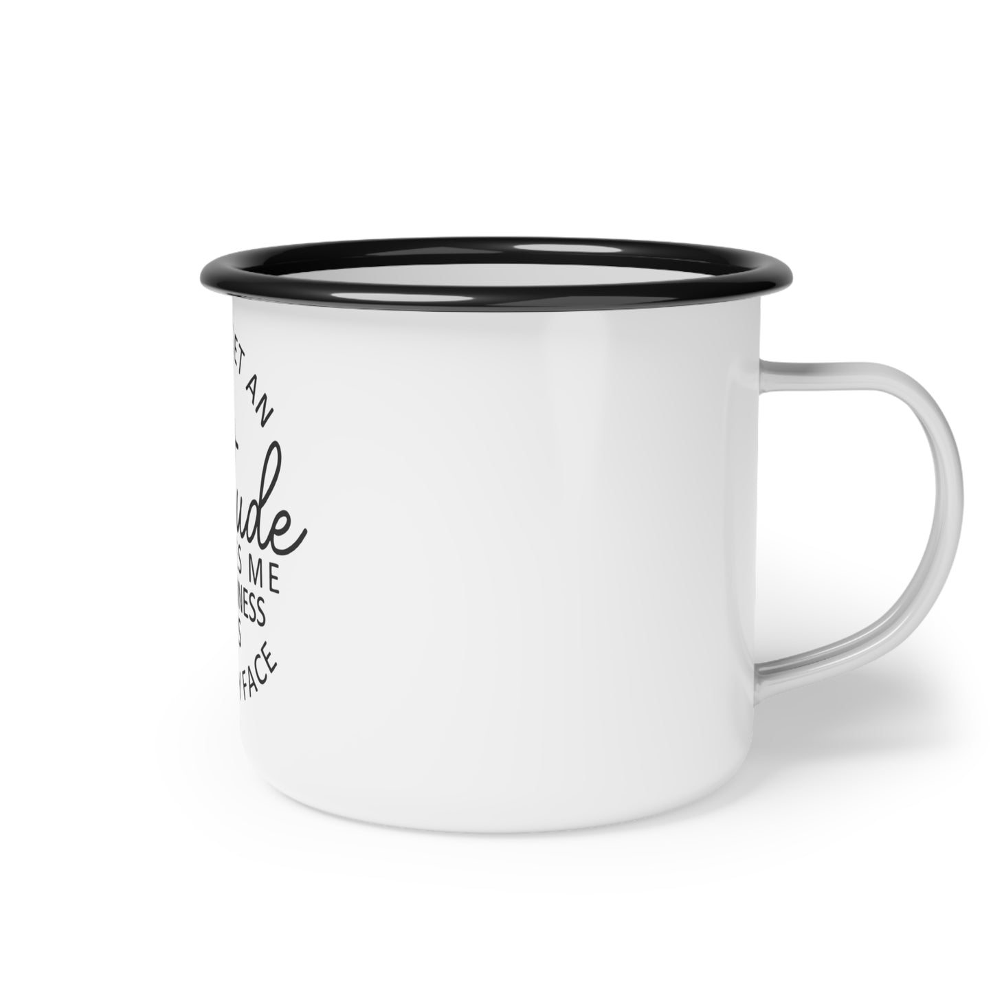 Once I Get An Attitude It Takes Me 3-5 Business Days to Fix My Face enamel camp cup