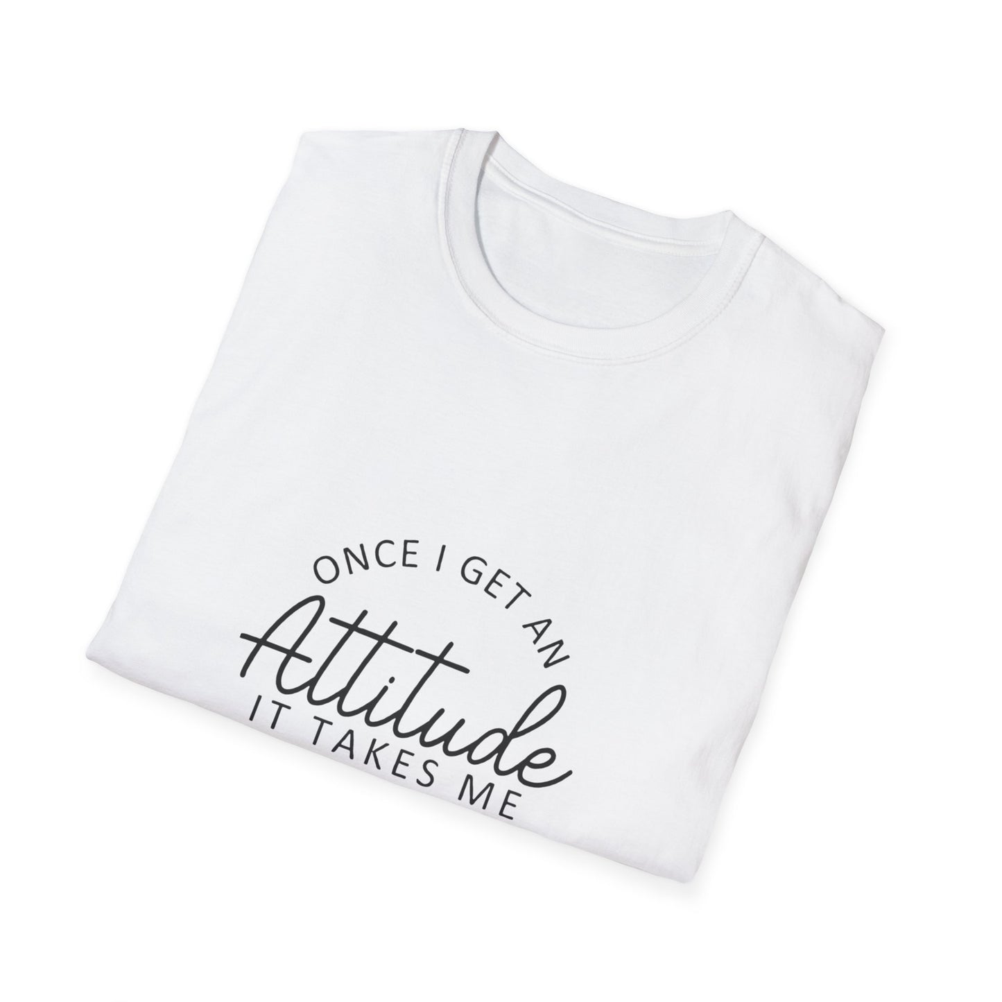 Attitude Quote T-Shirt | Once I Get An Attitude Graphic Tee