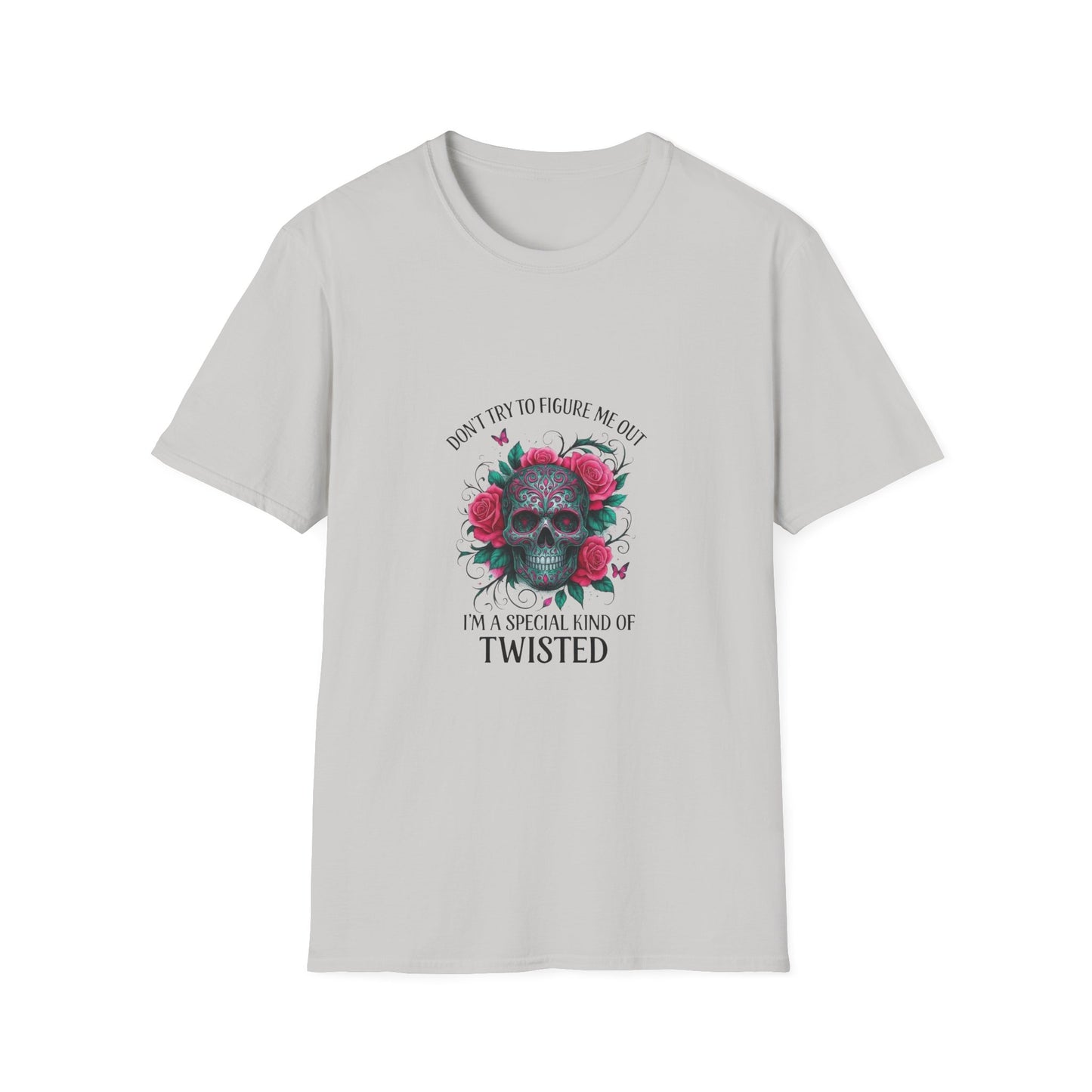 Skull & Roses T-Shirt — "Don’t Try to Change Me Baby, I’m a Special Kind of Twisted"