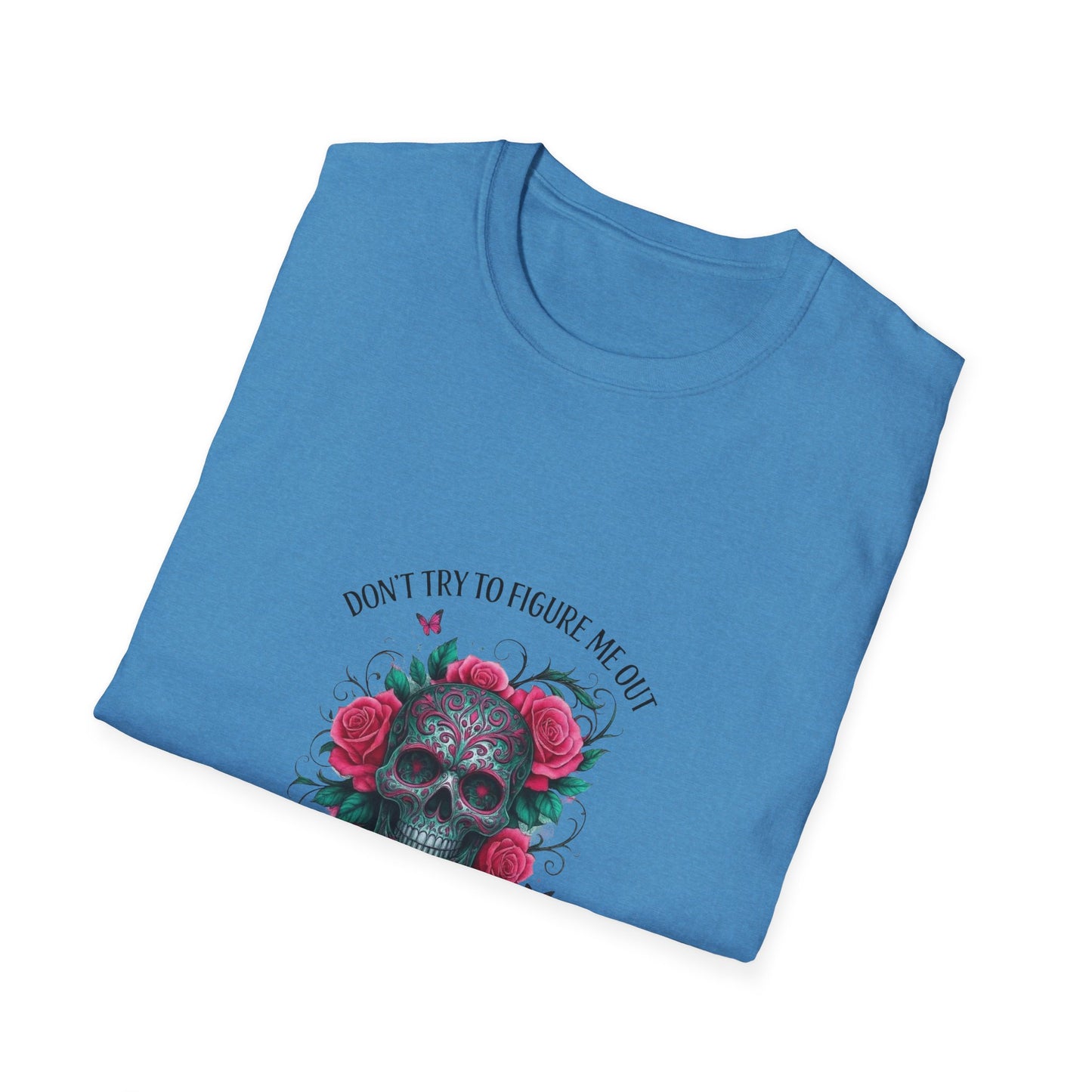 Skull & Roses T-Shirt — "Don’t Try to Change Me Baby, I’m a Special Kind of Twisted"
