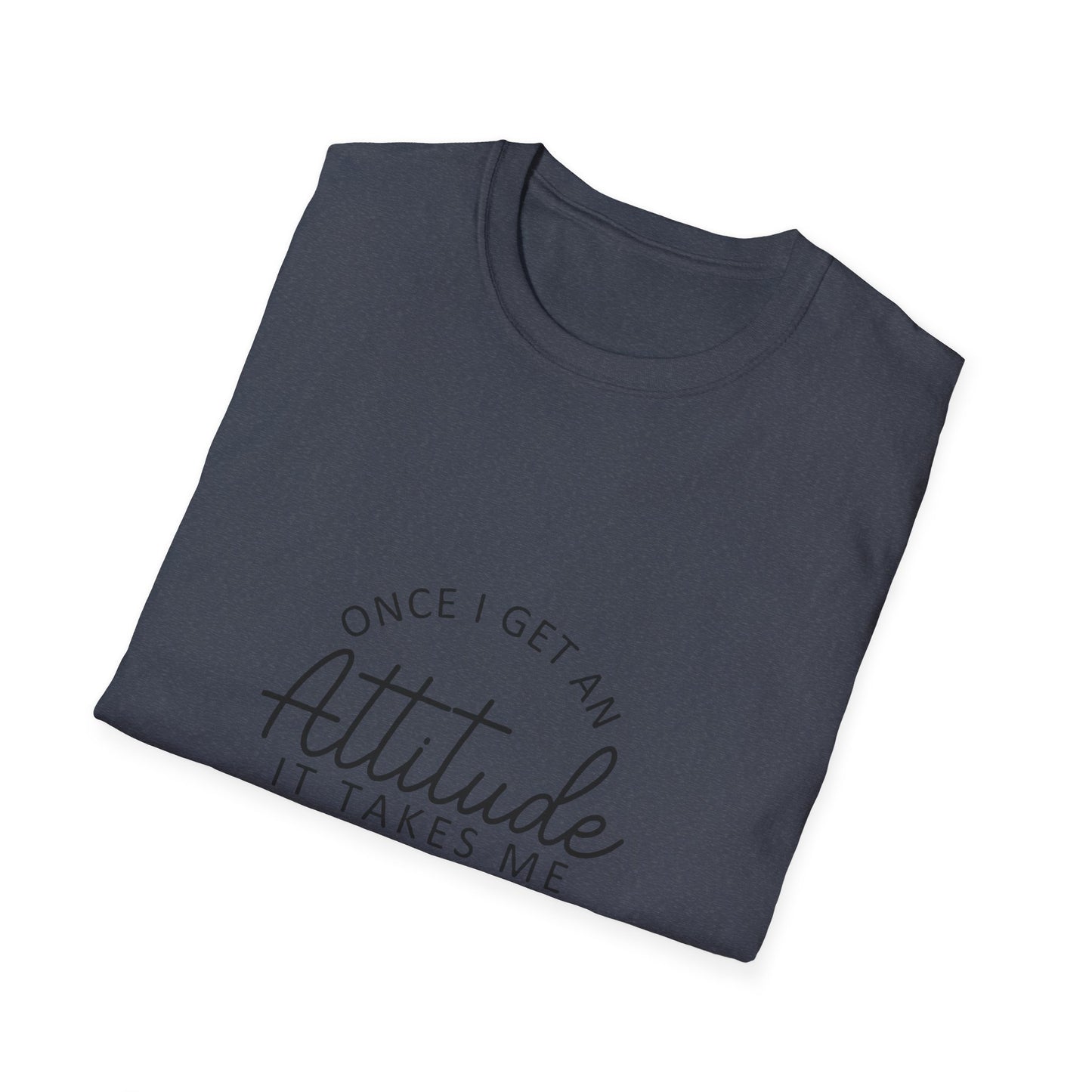 Attitude Quote T-Shirt | Once I Get An Attitude Graphic Tee