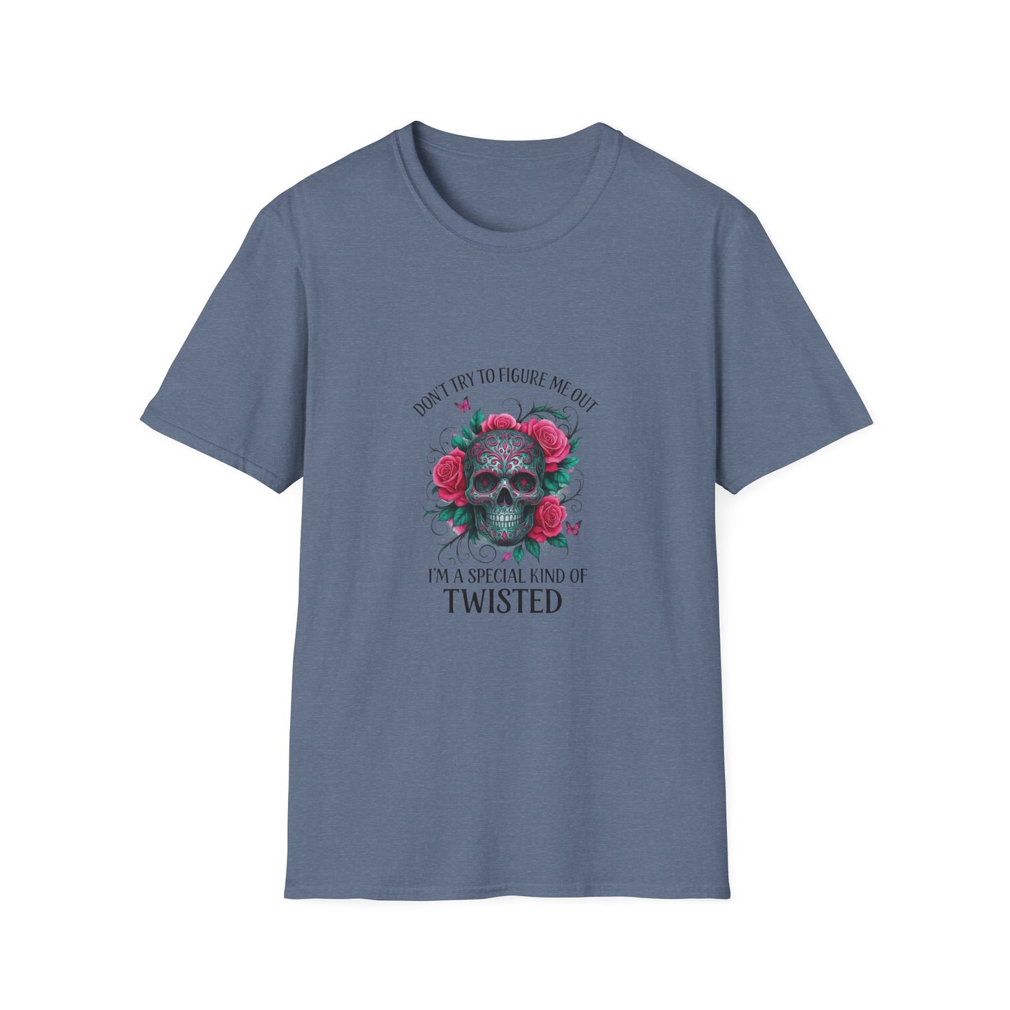 Skull & Roses T-Shirt — "Don’t Try to Change Me Baby, I’m a Special Kind of Twisted"