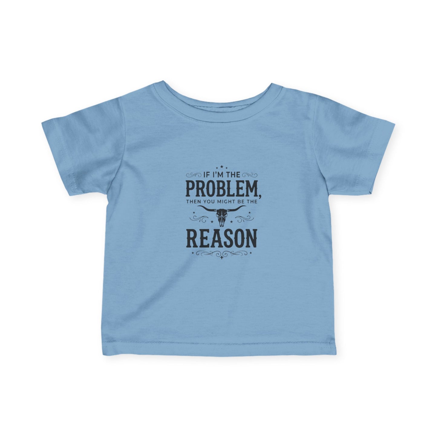 If I'm the Problem I'm the Reason Infant Tee | Funny Baby Shirt, Cow Skull Western Baby Top