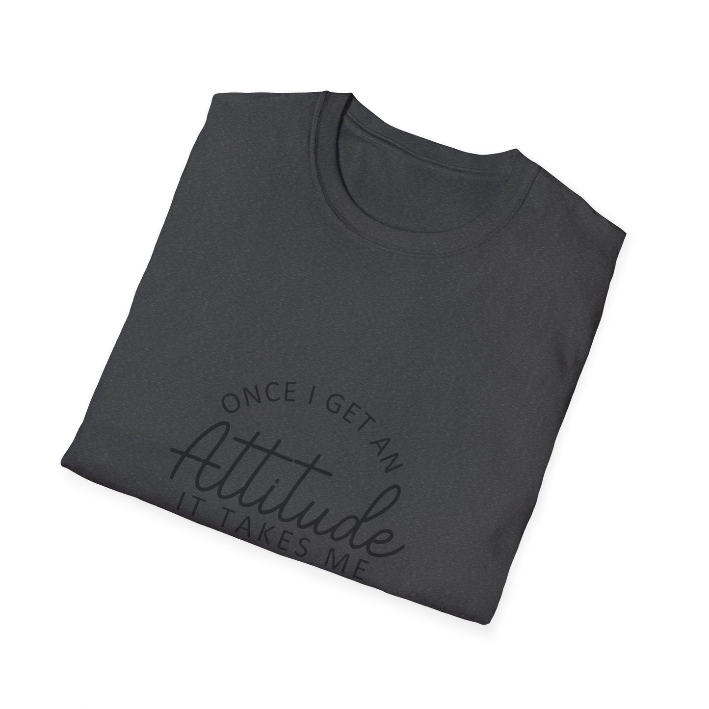 Attitude Quote T-Shirt | Once I Get An Attitude Graphic Tee