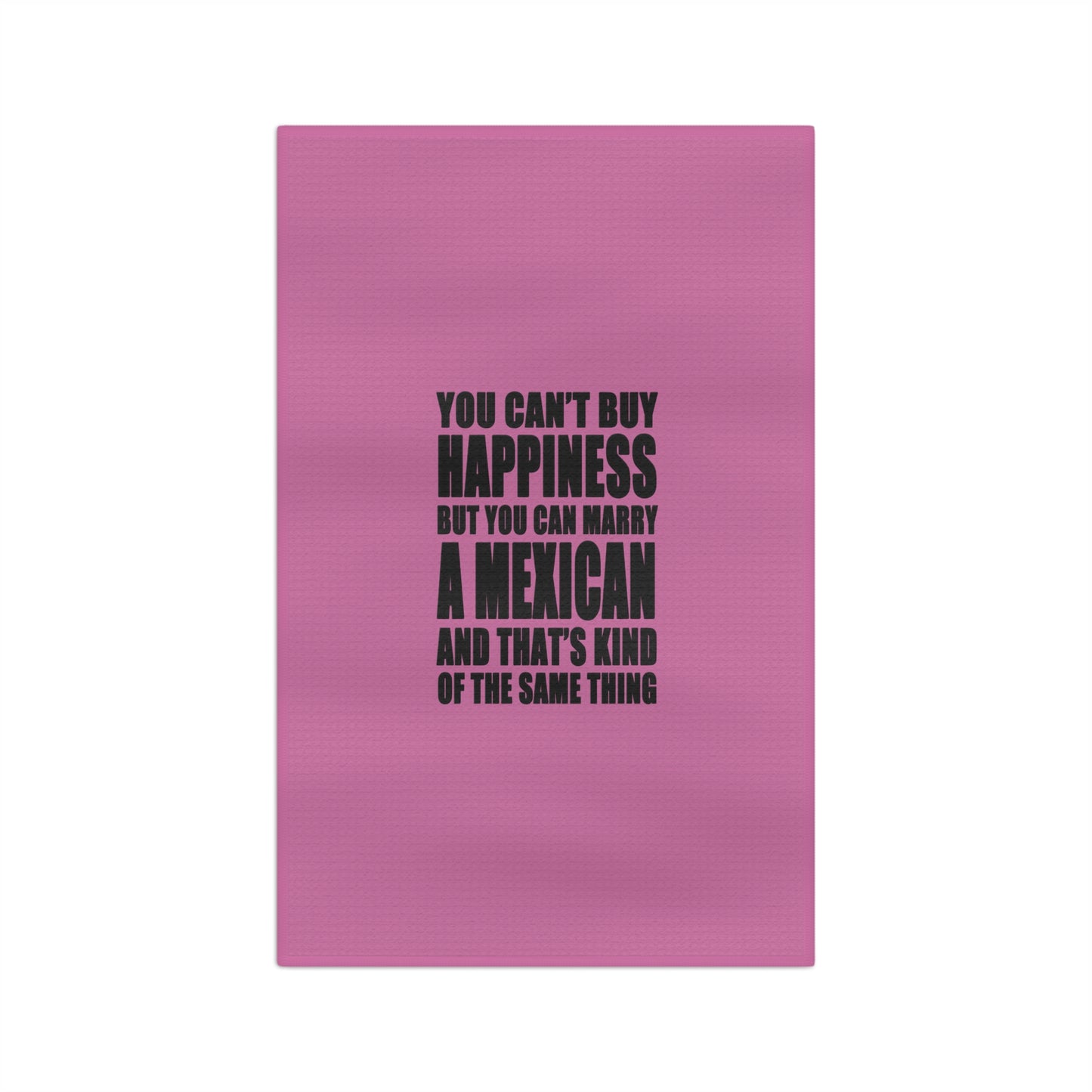 You Can't Buy Happiness But You Can Marry A Mexican tea towel | funny quote kitchen towel