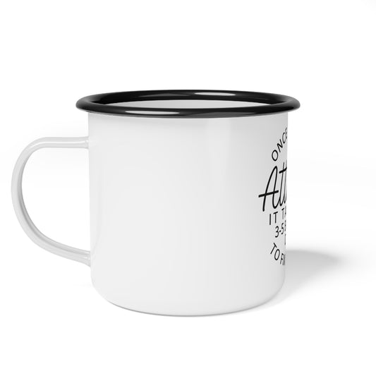 Once I Get An Attitude It Takes Me 3-5 Business Days to Fix My Face enamel camp cup