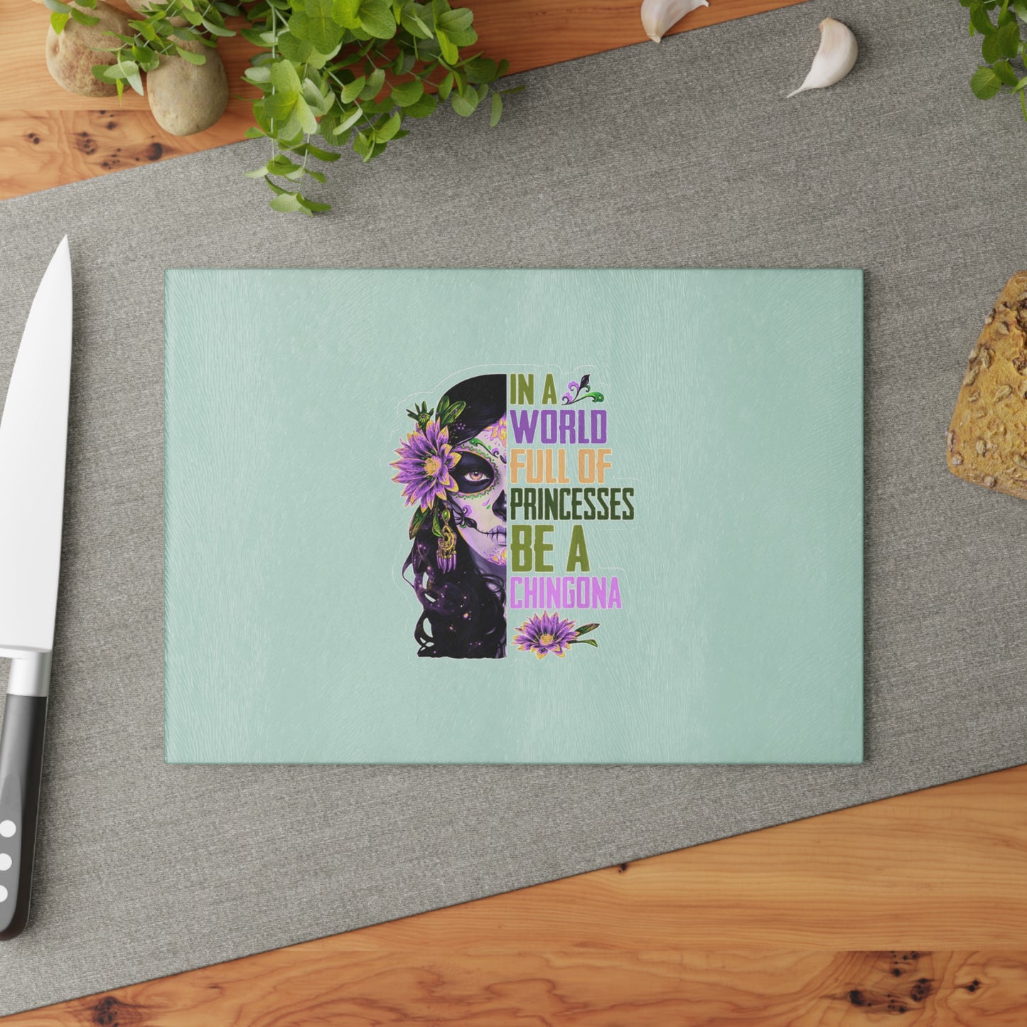 Glass Cutting Board — “In a World Full of Princesses, Be a Chingona” Day of the Dead Floral