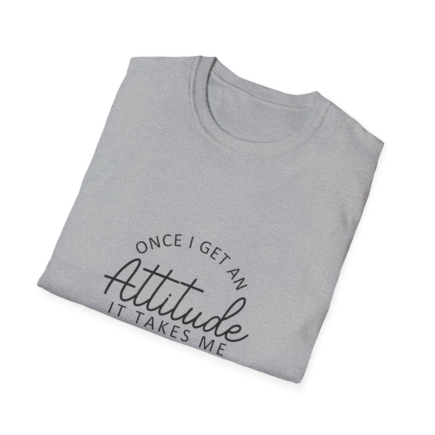 Attitude Quote T-Shirt | Once I Get An Attitude Graphic Tee